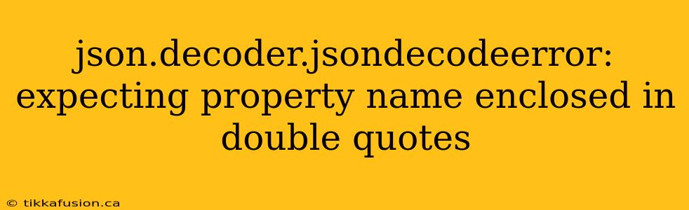 json.decoder.jsondecodeerror: expecting property name enclosed in double quotes