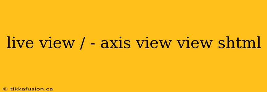 live view / - axis view view shtml